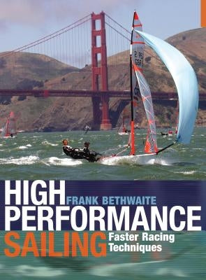 High Performance Sailing: Faster Racing Techniques Paperback Thomas Reed Publications