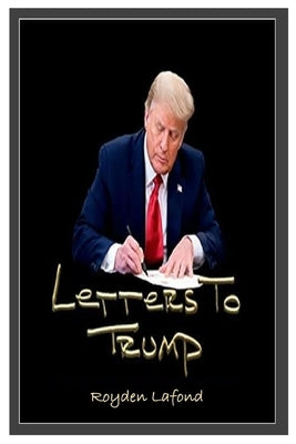 Letters to Trump (Updated Revision and Analysis) by LaFond, Royden