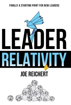 Leader Relativity: Finally a Starting Point for New Leaders by Reichert, Joe