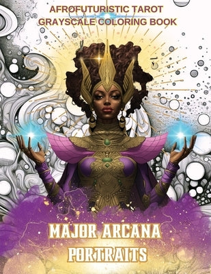 Major Arcana Portraits: Afrofuturistic Tarot Grayscale Coloring Book by Jones, N. D.