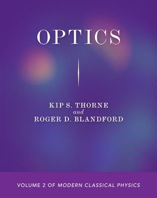 Optics: Volume 2 of Modern Classical Physics by Thorne, Kip S.