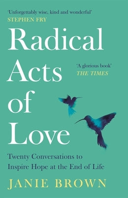 Radical Acts of Love: How We Find Hope at the End of Life by Brown, Janie