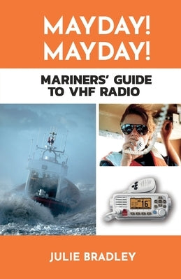 MAYDAY! MAYDAY! Mariners' Guide to VHF Radio Paperback Close Reach Publishing