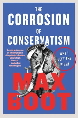 The Corrosion of Conservatism: Why I Left the Right Paperback Liveright Publishing Corporation