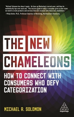 The New Chameleons: How to Connect with Consumers Who Defy Categorization by Solomon, Michael R.