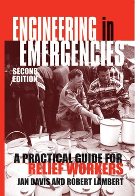 Engineering in Emergencies: A Practical Guide for Relief Workers Paperback ITDG Publishing