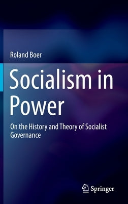 Socialism in Power: On the History and Theory of Socialist Governance by Boer, Roland