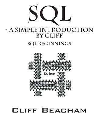 SQL- a Simple Introduction by Cliff: SQL Beginnings Paperback Outskirts Press