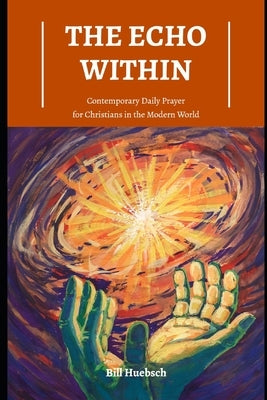 The Echo Within: Contemporary Daily Prayer for Christians in the Modern World Paperback Sanctus Publications