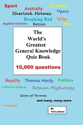 The World's Greatest General Knowledge Quiz Book: 10,000 Questions Paperback Createspace Independent Publishing Platform