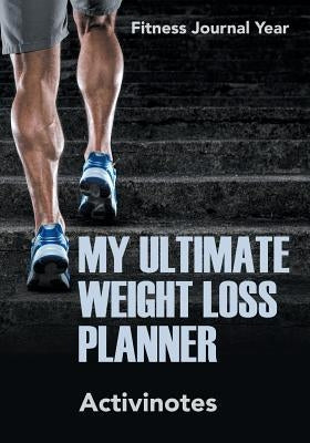 My Ultimate Weight Loss Planner - Fitness Journal Year by Activinotes