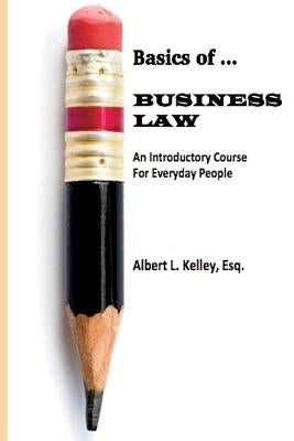 Basics of ... Business Law 101 by Kelley, Albert L.
