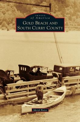 Gold Beach and South Curry County by Boice, Meryl