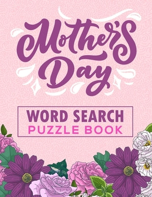 Mother's Day Word Search Puzzle Book: 500 Word Search Puzzles for Mom Paperback Independently Published