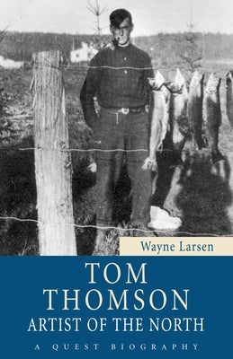 Tom Thomson: Artist of the North by Larsen, Wayne