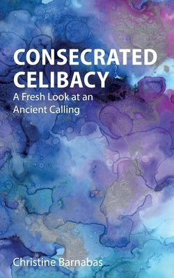 Consecrated Celibacy: A Fresh Look at an Ancient Calling Paperback Sacristy Press