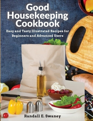 Good Housekeeping Cookbook: Easy and Tasty Illustrated Recipes for Beginners and Advanced Users Paperback Exotic Publisher