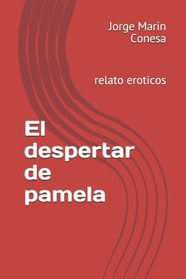 El despertar de pamela: relato eroticos by Marin Conesa, Jorge