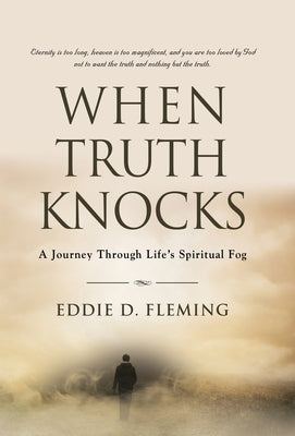When Truth Knocks: A Journey Through Life's Spiritual Fog by Fleming, Eddie D.