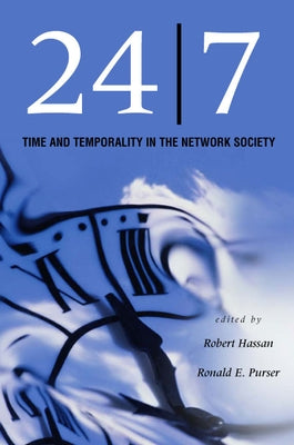 24/7: Time and Temporality in the Network Society by Hassan, Robert