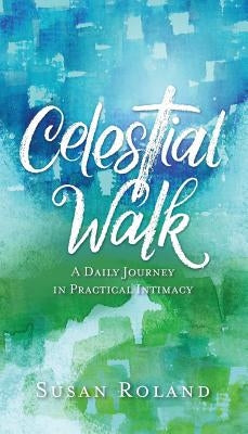 Celestial Walk: A Daily Journey in Practical Intimacy Paperback Outskirts Press