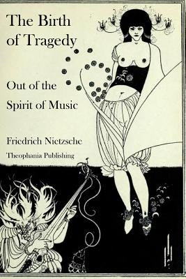 The Birth of Tragedy Out of the Spirit of Music Paperback Createspace Independent Publishing Platform