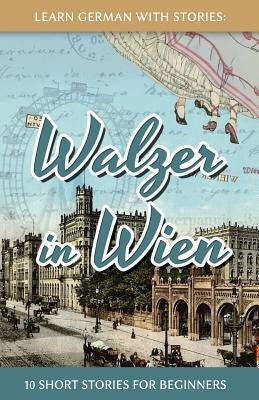 Learn German With Stories: Walzer in Wien - 10 Short Stories For Beginners by Klein, André