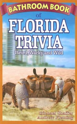 Bathroom Book of Florida Trivia: Weird, Wacky and Wild by Shaffer, Michael