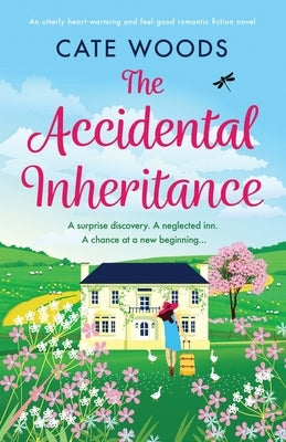 The Accidental Inheritance: An utterly heart-warming and feel-good romantic fiction novel by Woods, Cate