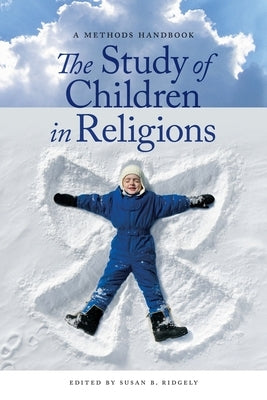 The Study of Children in Religions: A Methods Handbook by Ridgely, Susan B.