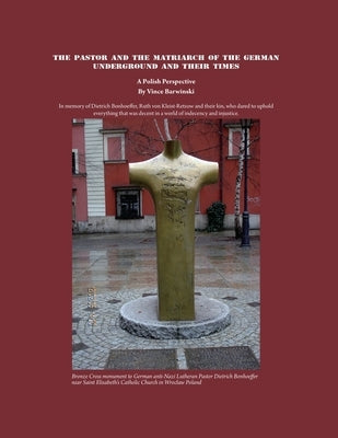 The Pastor and the Matriarch of the German Underground and Their Times: A Polish Perspective Paperback Liberty Hill Publishing