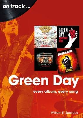 Green Day: Every Album, Every Song by Spevack, William E.
