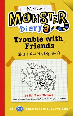 Marvin's Monster Diary 3: Trouble with Friends (But I Get By, Big Time!) an St4 Mindfulness Book for Kidsvolume 5 by Melmed, Raun