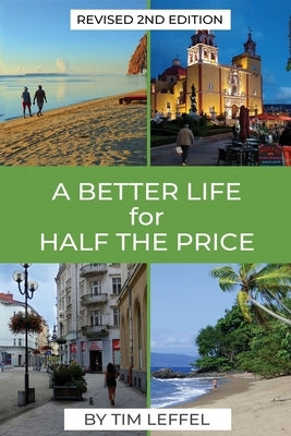 A Better Life for Half the Price - 2nd Edition by Leffel, Tim
