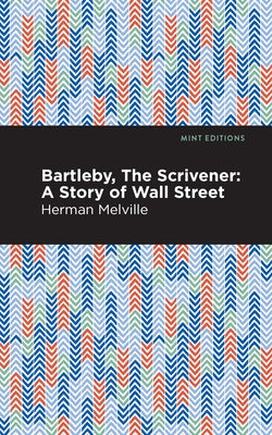 Bartleby, the Scrivener: A Story of Wall Street Paperback Mint Editions