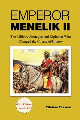 Emperor Menelik II: The Military Strategist and Diplomat Who Changed the Course of History Paperback Independently Published