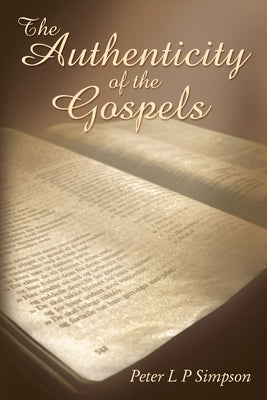 The Authenticity of the Gospels by Simpson, Peter L. P.