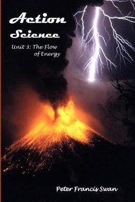 Action Science Unit 3: The Flow of Energy Paperback Independently Published