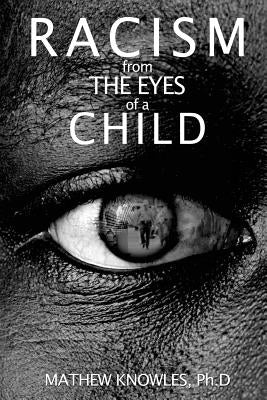 Racism From the Eyes of a Child by Knowles Ph. D., Mathew