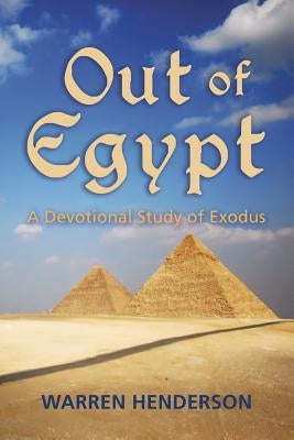 Out of Egypt - A Devotional Study of Exodus Paperback Warren A. Henderson