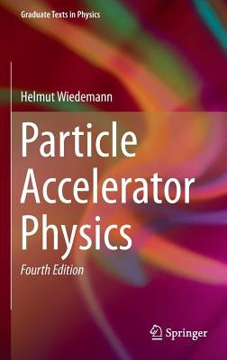 Particle Accelerator Physics by Wiedemann, Helmut