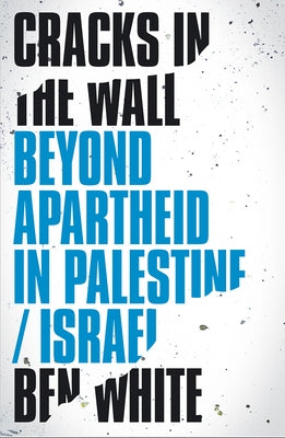 Cracks in the Wall: Beyond Apartheid in Palestine/Israel Paperback Pluto Press (UK)