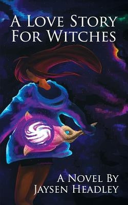 A Love Story for Witches by Headley, Jaysen