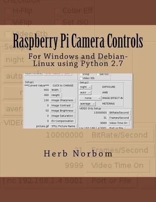 Raspberry Pi Camera Controls: For Windows and Debian-Linux using Python 2.7 by Norbom, Herb