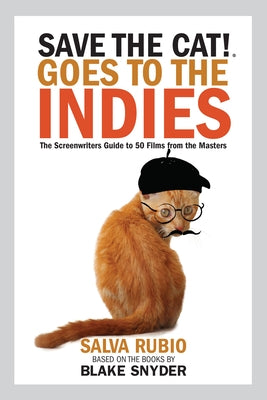 Save the Cat! Goes to the Indies: The Screenwriters Guide to 50 Films from the Masters Paperback Save the Cat! Press