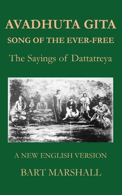 Avadhuta Gita: The Sayings of Dattatreya by Marshall, Bart