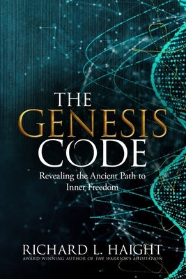 The Genesis Code: Revealing the Ancient Path to Inner Freedom by Haight, Richard L.