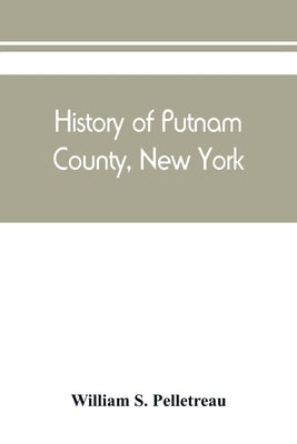 History of Putnam County, New York: with biographical sketches of its prominent men Paperback Alpha Edition
