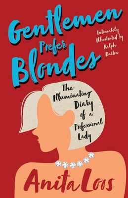 Gentlemen Prefer Blondes - The Illuminating Diary of a Professional Lady;Intimately Illustrated by Ralph Barton Paperback Read & Co. Classics