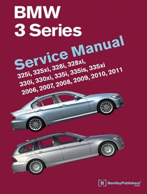 BMW 3 Series (E90, E91, E92, E93): Service Manual 2006, 2007, 2008, 2009, 2010, 2011: 325i, 325xi, 328i, 328xi, 330i, 330xi, 335i, 335is, 335xi by Bentley Publishers
